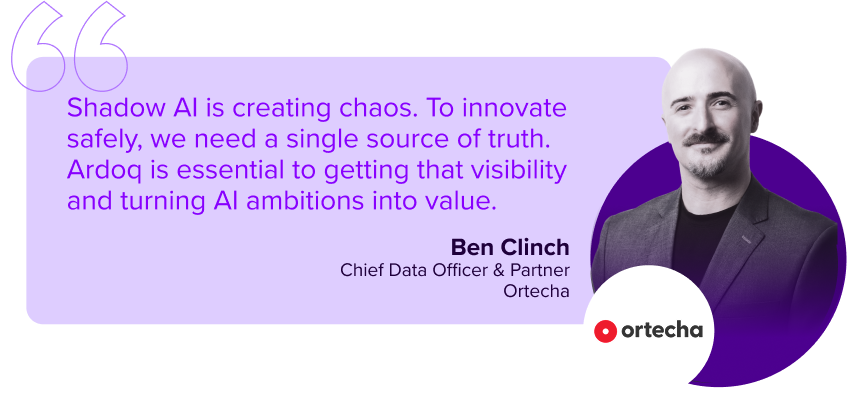quote ben clinch 'shadow AI is creating chaos. To innovate safely, we need a single source of truth. Ardoq is essential to getting that visability and turning AI ambitions into value.'