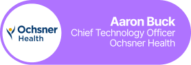 Aaron Buck - Chief technology officer - Ochsner Health